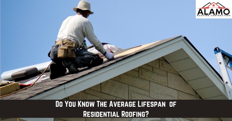 Do You Know The Average Lifespan  of Residential Roofing?