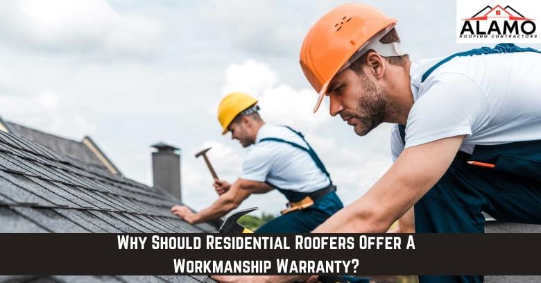 Why Should Residential Roofers Offer A Workmanship Warranty?