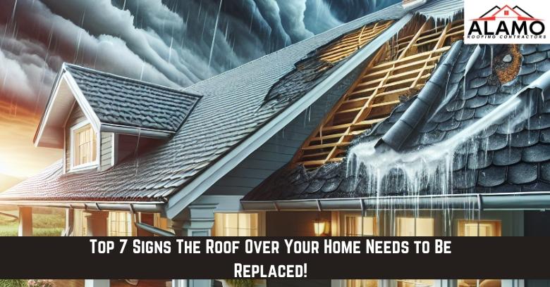 Top 7 Signs The Roof Over Your Home Needs to Be Replaced!