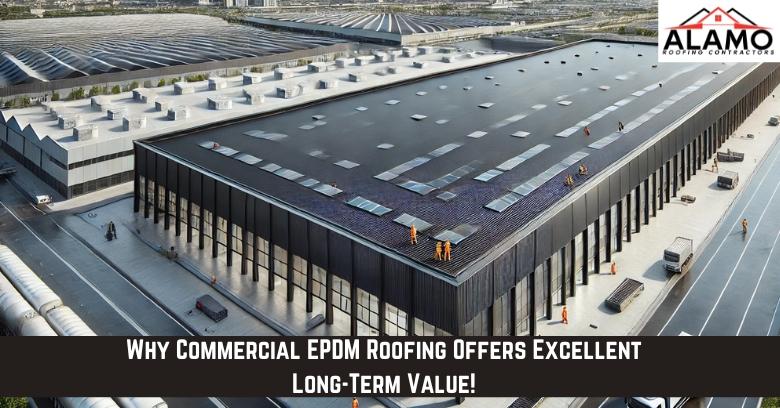 Why Commercial EPDM Roofing Offers Excellent Long-Term Value!