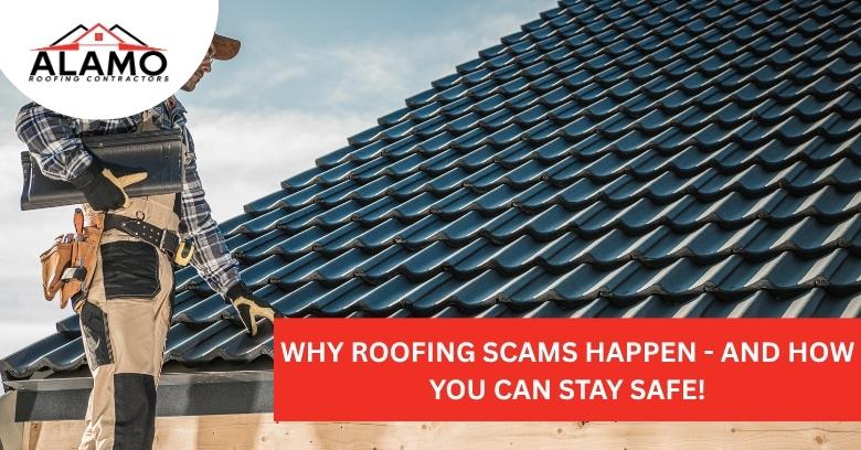 A roofer stands on a roof next to the text: Why roofing scams happen - and how you can stay safe! with Alamo Roofing Contractors logo in the top left corner.