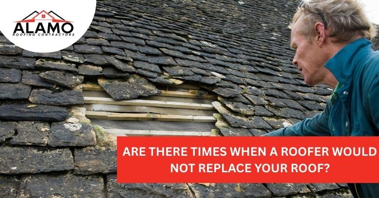 638925102055362955_Are There Times When A Roofer Would Not Replace Your Roof.jpg